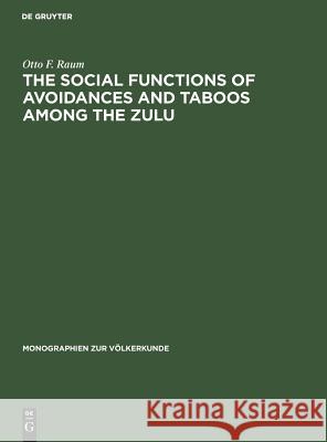 The Social Functions of Avoidances and Taboos Among the Zulu Otto F. Raum   9783110034608 Walter de Gruyter & Co