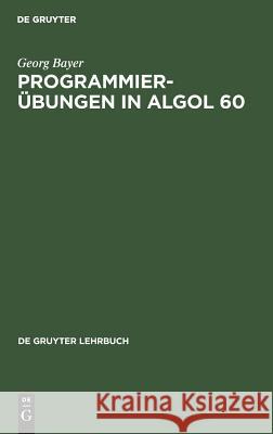 Programmierübungen in ALGOL 60 Georg Bayer 9783110035629 De Gruyter