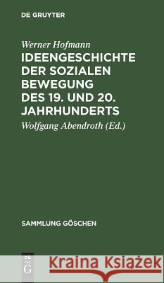 Ideengeschichte der sozialen Bewegung des 19. und 20. Jahrhunderts Werner Wolfgang Hofmann Abendroth, Wolfgang Abendroth 9783110035650 De Gruyter