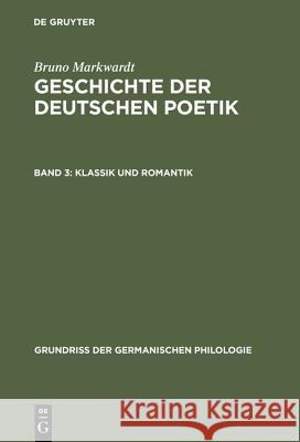 Geschichte der deutschen Poetik, Band 3, Klassik und Romantik Markwardt, Bruno 9783110035841 De Gruyter