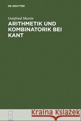 Arithmetik und Kombinatorik bei Kant Gottfried Martin 9783110035933