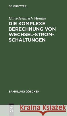 Die komplexe Berechnung von Wechselstromschaltungen Hans-Heinrich Meinke 9783110036084 De Gruyter