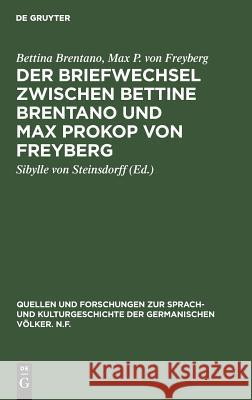 Der Briefwechsel zwischen Bettine Brentano und Max Prokop von Freyberg Brentano, Bettina; Freyberg, Max P. von 9783110036183 De Gruyter
