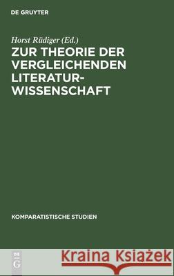 Zur Theorie der vergleichenden Literaturwissenschaft Rüdiger, Horst 9783110036220