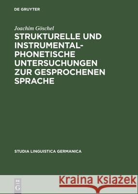 Strukturelle und instrumentalphonetische Untersuchungen zur gesprochenen Sprache Göschel, Joachim 9783110036244 De Gruyter