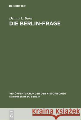 Die Berlin-Frage: 1949-1955; Verhandlungsgrundlagen Und Eindämmungspolitik Bark, Dennis L. 9783110036398 De Gruyter