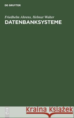 Datenbanksysteme Friedhelm Ahrens, Helmut Walter 9783110036688