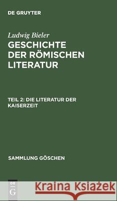 Geschichte der römischen Literatur, Teil 2, Die Literatur der Kaiserzeit Bieler, Ludwig 9783110036732