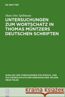 Untersuchungen Zum Wortschatz in Thomas Müntzers Deutschen Schriften Spillmann, Hans O. 9783110036831 Walter de Gruyter