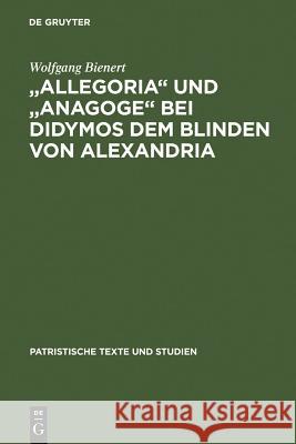 Allegoria Und Anagoge Bei Didymos Dem Blinden Von Alexandria Bienert, Wolfgang 9783110037159 Walter de Gruyter