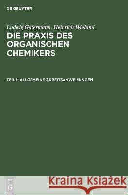 Allgemeine Arbeitsanweisungen Theodor Wieland, Carsten Mayer, Ludwig Theodor Gattermann Wieland 9783110037333