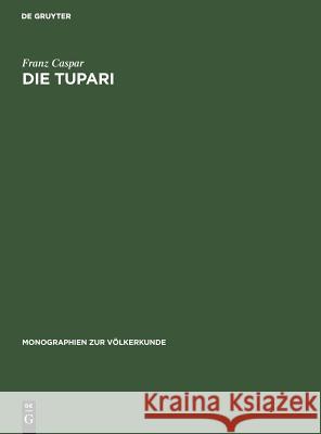 Die Tupari: Ein Indianerstamm in Westbrasilien Caspar, Franz 9783110037562 de Gruyter