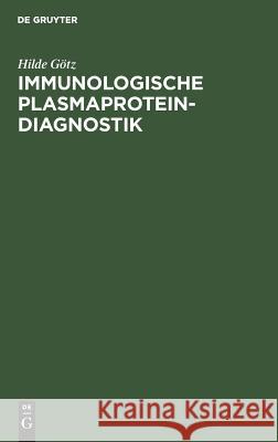 Immunologische Plasmaprotein-Diagnostik Hilde Götz 9783110037722 De Gruyter