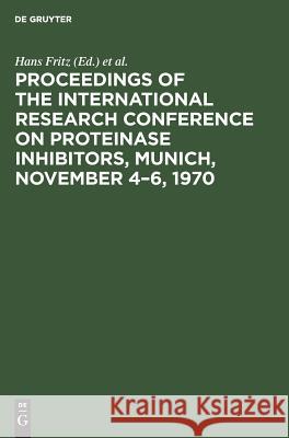 Proceedings of the International Research Conference on Proteinase Inhibitors, Munich, November 4–6, 1970 Hans Fritz, Harald Tschesche, 1970, München> International Research Conference on Proteinase Inhibitors < 9783110037760
