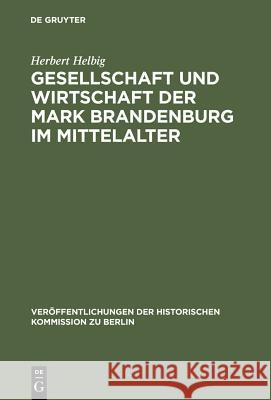 Gesellschaft und Wirtschaft der Mark Brandenburg im Mittelalter Herbert Helbig 9783110037951 De Gruyter