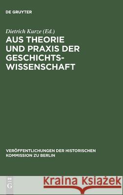 Aus Theorie und Praxis der Geschichtswissenschaft Dietrich Kurze 9783110038132 De Gruyter