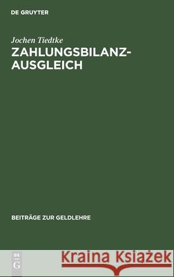 Zahlungsbilanzausgleich: Mikroökonomische Absorptionstheorie, Direkter Internationaler Preiszusammenhang Und Zahlungsbilanz Jochen Tiedtke 9783110038521 De Gruyter