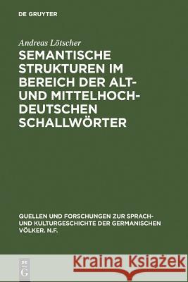 Semantische Strukturen Im Bereich Der Alt- Und Mittelhochdeutschen Schallwörter Lötscher, Andreas 9783110038705 Walter de Gruyter