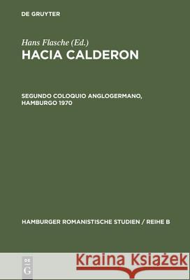 Hacia Calderon, Segundo Coloquio Anglogermano, Hamburgo 1970 Hans Flasche 9783110038712 De Gruyter