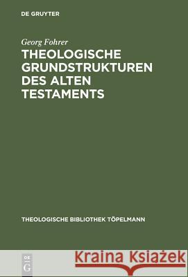 Theologische Grundstrukturen des Alten Testaments Georg Fohrer 9783110038743