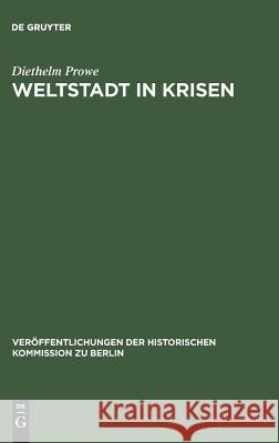 Weltstadt in Krisen Diethelm Prowe, Hans Herzfeld 9783110038767 De Gruyter