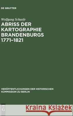 Abriss der Kartographie Brandenburgs 1771-1821 Wolfgang Scharfe 9783110038989 De Gruyter