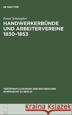 Handwerkerbünde und Arbeitervereine 1830-1853 Schraepler, Ernst 9783110039122 Walter de Gruyter