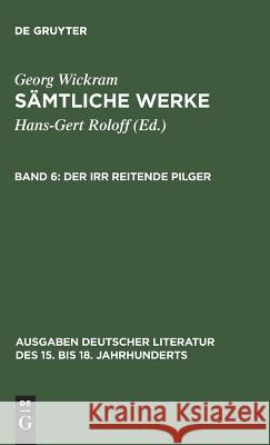 Sämtliche Werke, Band 6, Der irr reitende Pilger Roloff, Hans-Gert 9783110039238