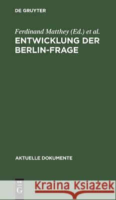 Entwicklung der Berlin-Frage Ferdinand Matthey, Ingo Münch 9783110039313