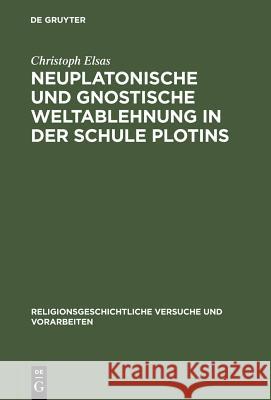 Neuplatonische und gnostische Weltablehnung in der Schule Plotins Elsas, Christoph 9783110039412