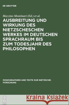 Ausbreitung und Wirkung des Nietzscheschen Werkes im deutschen Sprachraum bis zum Todesjahr des Philosophen Mazzino Montinari, W Müller-Lauter, Heinz Wenzel 9783110040197