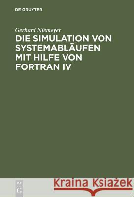 Die Simulation von Systemabläufen mit Hilfe von FORTRAN IV Niemeyer, Gerhard 9783110040241 De Gruyter