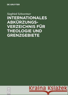 Internationales Abkürzungsverzeichnis für Theologie und Grenzgebiete Schwertner, Siegfried M. 9783110040272