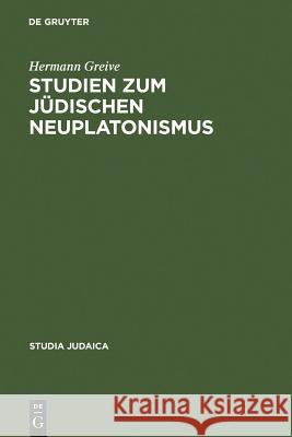 Studien Zum Jüdischen Neuplatonismus: Die Religionsphilosophie Des Abraham Ibn Ezra Greive, Hermann 9783110041163