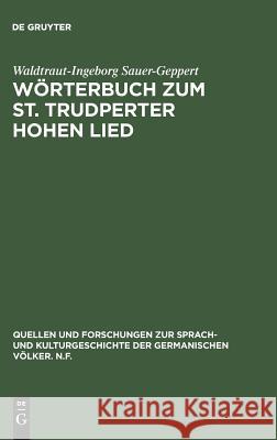 Wörterbuch Zum St. Trudperter Hohen Lied: Ein Beitrag Zur Sprache Der Mittelalterlichen Mystik Sauer-Geppert, Waldtraut-Ingeborg 9783110041446