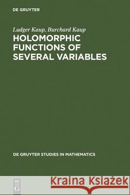 Holomorphic Functions of Several Variables Kaup, Ludger 9783110041507