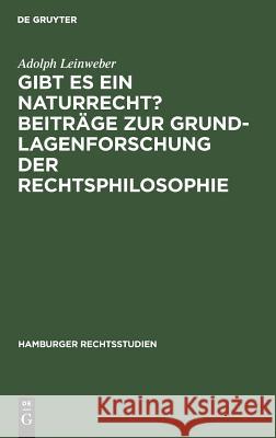 Gibt es ein Naturrecht? Beiträge zur Grundlagenforschung der Rechtsphilosophie Adolph Leinweber 9783110041804 De Gruyter