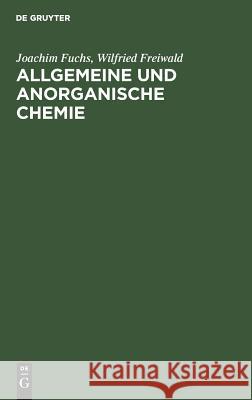 Allgemeine und anorganische Chemie Joachim Fuchs, Wilfried Freiwald 9783110042436