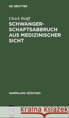 Schwangerschaftsabbruch aus medizinischer Sicht Wolff, Ulrich 9783110042887