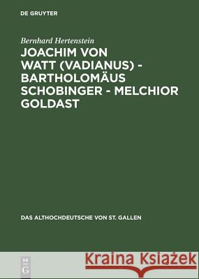 Joachim von Watt (Vadianus) - Bartholomäus Schobinger - Melchior Goldast Hertenstein, Bernhard 9783110042917 De Gruyter