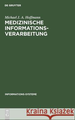 Medizinische Informationsverarbeitung Hoffmann, Michael J. A. 9783110043426 De Gruyter