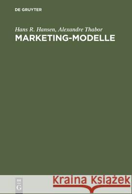 Marketing-Modelle: Anwendungsmöglichkeiten Und Entwicklung Computergestützter Modelle Im Marketing Hansen, Hans R. 9783110044591