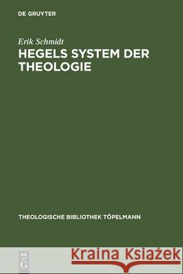 Hegels System der Theologie Erik M. Schmidt 9783110044638