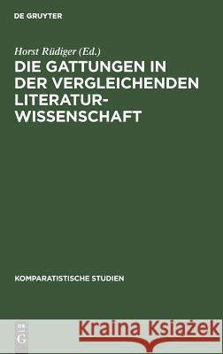 Die Gattungen in der vergleichenden Literaturwissenschaft Rüdiger, Horst 9783110044966