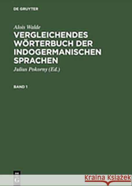 Vergleichendes Wörterbuch Der Indogermanischen Sprachen Walde, Alois 9783110045567