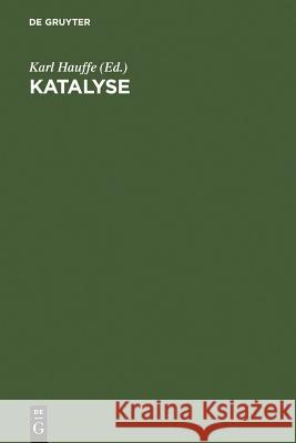Katalyse: Ausgewählte Kapitel Aus Der Katalyse Einfacher Reaktionen Hauffe, Karl 9783110046052