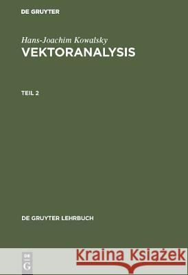 Vektoranalysis, Teil 2, De Gruyter Lehrbuch Hans-Joachim Kowalsky 9783110046427 De Gruyter
