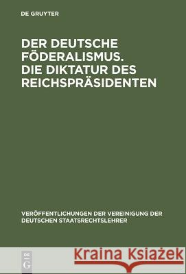 Der deutsche Föderalismus. Die Diktatur des Reichspräsidenten Anschütz, Gerhard 9783110046687 Walter de Gruyter