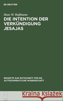 Die Intention der Verkündigung Jesajas Hoffmann, Hans W. 9783110046724