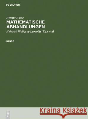Helmut Hasse: Mathematische Abhandlungen. 3 Helmut Hasse, Helmut Hasse, Heinrich Wolfgang Leopoldt, Peter Roquette 9783110046762